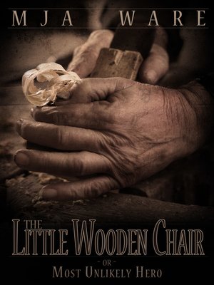 cover image of The Little Wooden Chair -or- the Most Unlikely Hero